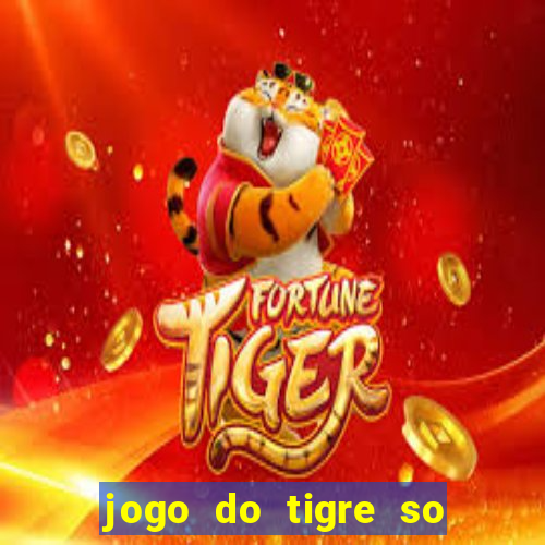 jogo do tigre so para brincar